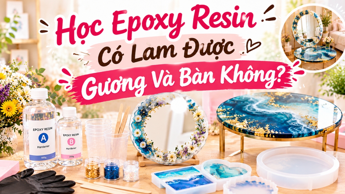 Học Epoxy Resin có làm được gương và bàn không